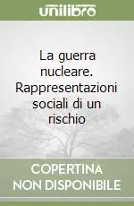 La guerra nucleare. Rappresentazioni sociali di un rischio Prezzo Basso