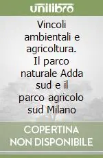 Offerta Lampo Vincoli ambientali e agricoltura. Il parco naturale Adda sud e il parco agricolo sud Milano