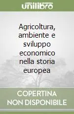 Agricoltura, ambiente e sviluppo economico nella storia europea Ultima Occasione