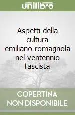 Consegna Rapida Aspetti della cultura emiliano-romagnola nel ventennio fascista