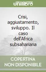 Crisi, aggiustamento, sviluppo. Il caso dell‘Africa subsahariana Nuovo Arrivo