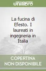 Reso Gratuito La fucina di Efesto. I laureati in ingegneria in Italia