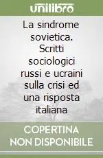 La sindrome sovietica. Scritti sociologici russi e ucraini sulla crisi ed una risposta italiana Più Venduto