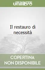 Il restauro di necessità Esclusivo