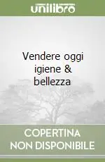 Vendere oggi igiene & bellezza Economico