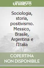 Esclusivo Sociologia, storia, positivismo. Messico, Brasile, Argentina e l‘Italia
