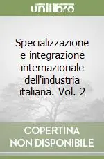 Specializzazione e integrazione internazionale dell‘industria italiana. Vol. 2 Ultime Pezzi