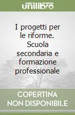 I progetti per le riforme. Scuola secondaria e formazione professionale Miglior Prezzo