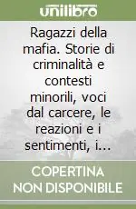 A Buon Prezzo Ragazzi della mafia. Storie di criminalità e contesti minorili, voci dal carcere, le reazioni e i sentimenti, i ruoli e le proposte