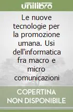 Compra Oggi Stesso Le nuove tecnologie per la promozione umana. Usi dell‘informatica fra macro e micro comunicazioni