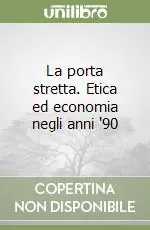 Nuova Collezione La porta stretta. Etica ed economia negli anni ‘90