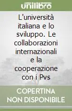 L‘università italiana e lo sviluppo. Le collaborazioni internazionali e la cooperazione con i Pvs Super Prezzo