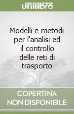 Modelli e metodi per l‘analisi ed il controllo delle reti di trasporto Reso Gratuito