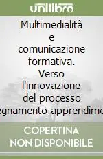 Più Venduto Multimedialità e comunicazione formativa. Verso l‘innovazione del processo insegnamento-apprendimento