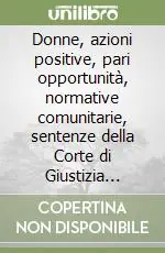 Donne, azioni positive, pari opportunità, normative comunitarie, sentenze della Corte di Giustizia europea Offerta Del Giorno