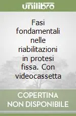 Fasi fondamentali nelle riabilitazioni in protesi fissa. Con videocassetta Offerta Del Giorno