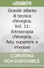 Grande atlante di tecnica chirurgica. Vol. 11 Artroscopia chirurgica. Arto superiore e inferiore Affare