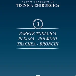 Nuovo trattato di tecnica chirurgica. Vol. 3 Parete toracica, pleura, polmoni, trachea, bronchi Direttamente Dal Produttore