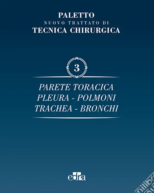 Nuovo trattato di tecnica chirurgica. Vol. 3 Parete toracica, pleura, polmoni, trachea, bronchi Direttamente Dal Produttore