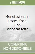 Super Prezzo Monofusione in protesi fissa. Con videocassetta