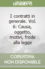 Scelto Dai Clienti I contratti in generale. Vol. 6 Causa, oggetto, motivi, frode alla legge
