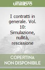 Novità I contratti in generale. Vol. 10 Simulazione, nullità, rescissione