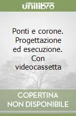 Consegna Rapida Ponti e corone. Progettazione ed esecuzione. Con videocassetta