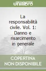 Soddisfatti O Rimborsati La responsabilità civile. Vol. 1 Danno e risarcimento in generale