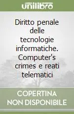 Diritto penale delle tecnologie informatiche. Computer‘s crimes e reati telematici Promo Stagionale