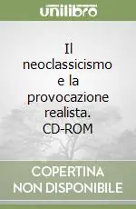 Super Prezzo Il neoclassicismo e la provocazione realista. CD-ROM