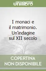 I monaci e il matrimonio. Un‘indagine sul XII secolo Consegna Rapida