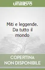 Offerta Limitata Miti e leggende. Da tutto il mondo