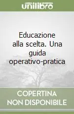 Educazione alla scelta. Una guida operativo-pratica Compra Oggi Stesso