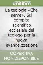 Esclusivo La teologia «Che serve». Sul compito scientifico ecclesiale del teologo per la nuova evangelizzazione