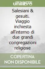 Offerta Lampo Salesiani & gesuiti. Viaggio inchiesta all‘interno di due grandi congregazioni religiose