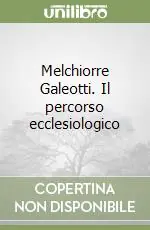 Melchiorre Galeotti. Il percorso ecclesiologico A Buon Prezzo