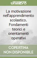Prezzo Conveniente La motivazione nell‘apprendimento scolastico. Fondamenti teorici e orientamenti operativi