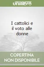 Offerta Lampo I cattolici e il voto alle donne
