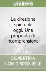 La direzione spirituale oggi. Una proposta di ricomprensione Prezzo Scontato