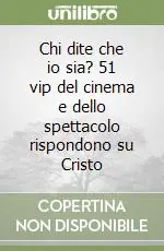 Prezzo Scontato Chi dite che io sia? 51 vip del cinema e dello spettacolo rispondono su Cristo