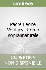 Padre Leone Veuthey. Uomo soprannaturale Occasione