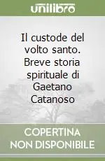 Subito Disponibile Il custode del volto santo. Breve storia spirituale di Gaetano Catanoso