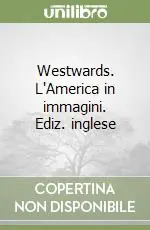 Soddisfatti O Rimborsati Westwards. L‘America in immagini. Ediz. inglese
