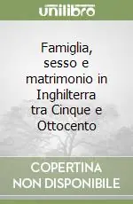 Famiglia, sesso e matrimonio in Inghilterra tra Cinque e Ottocento Subito Disponibile