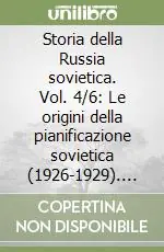 Sconto Storia della Russia sovietica. Vol. 4/6 Le origini della pianificazione sovietica (1926-1929). L‘unione Sovietica e la rivoluzione in Asia