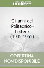 Gli anni del «Politecnico». Lettere (1945-1951) Offerta