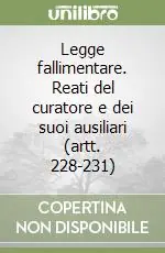 Compra Oggi Stesso Legge fallimentare. Reati del curatore e dei suoi ausiliari (artt. 228-231)