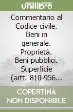Reso Gratuito Commentario al Codice civile. Beni in generale. Proprietà. Beni pubblici. Superficie (artt. 810-956 del Cod. Civ.)