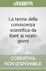 La teoria della conoscenza scientifica da Kant ai nostri giorni Economico