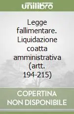 Spedito Oggi Legge fallimentare. Liquidazione coatta amministrativa (artt. 194-215)